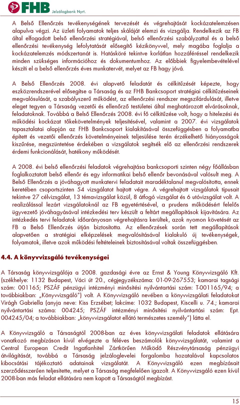 kockázatelemzés módszertanát is. Hatásköré tekintve korlátlan hozzáféréssel rendelkezik minden szükséges információhoz és dokumentumhoz.