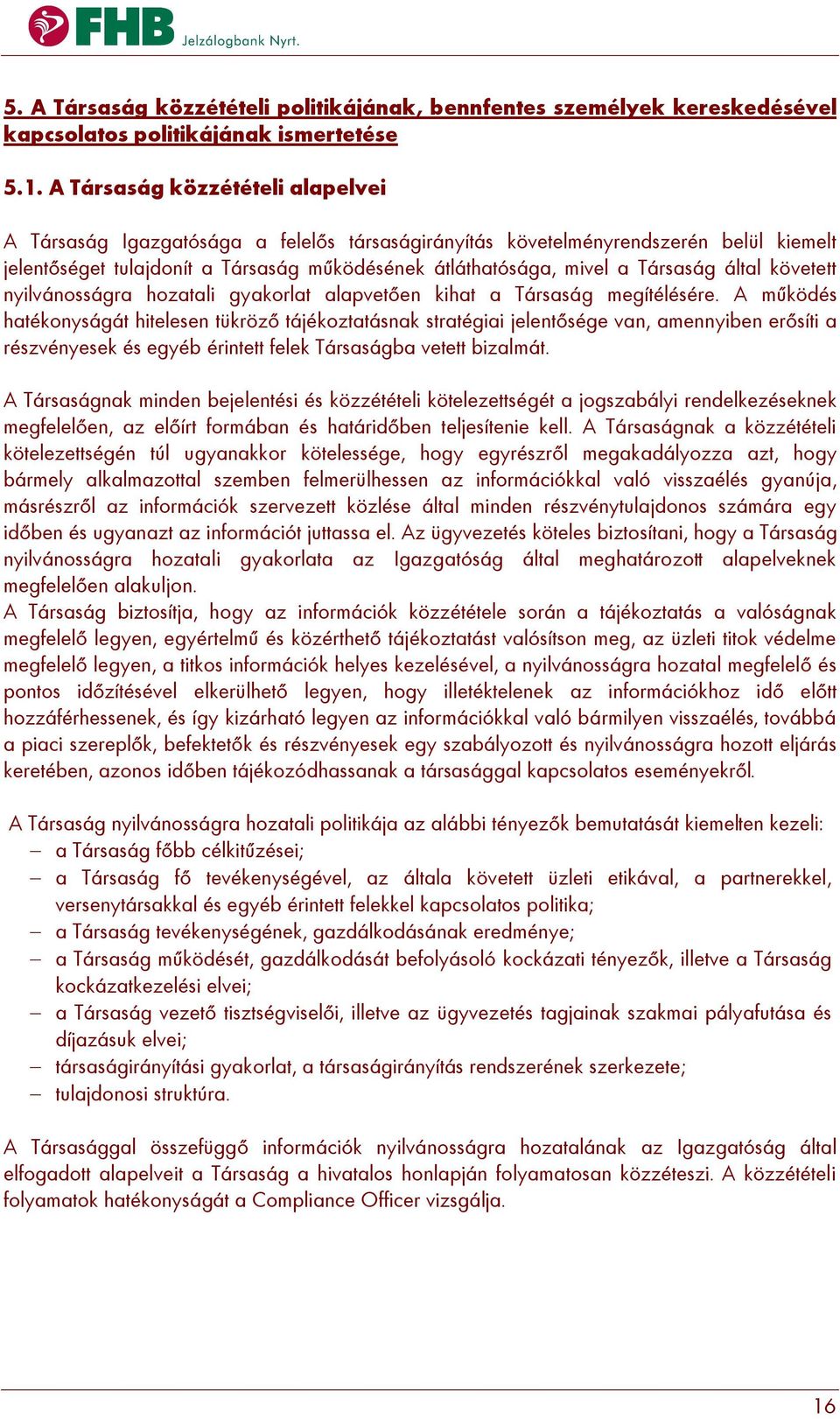 által követett nyilvánosságra hozatali gyakorlat alapvetően kihat a Társaság megítélésére.