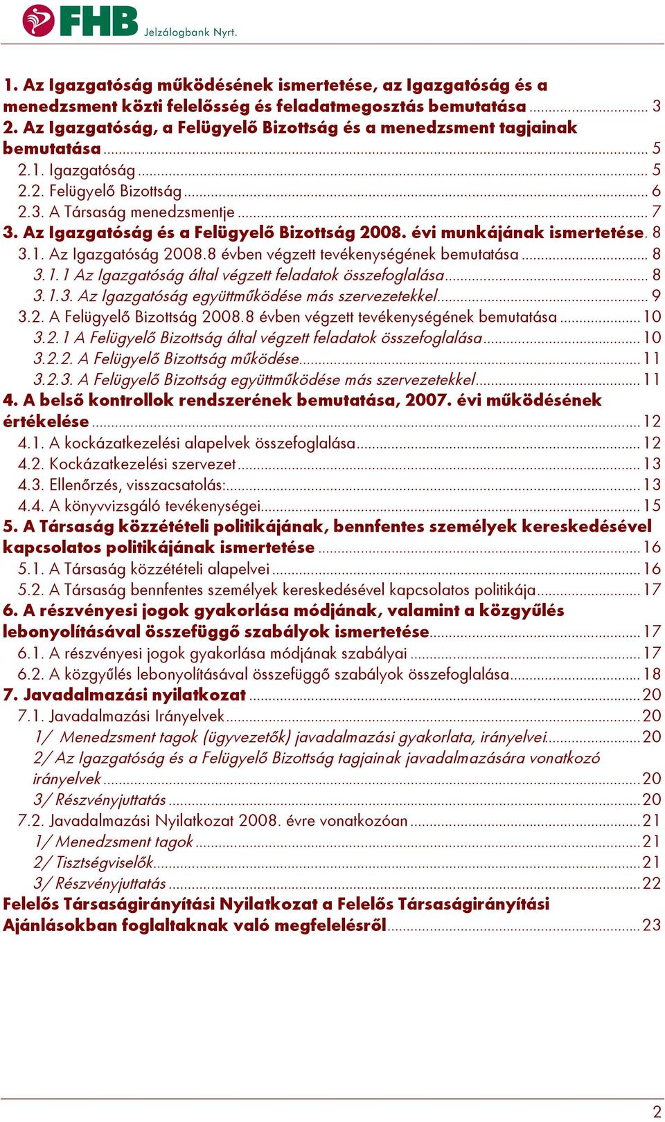 Az Igazgatóság és a Felügyelő Bizottság 2008. évi munkájának ismertetése. 8 3.1. Az Igazgatóság 2008.8 évben végzett tevékenységének bemutatása... 8 3.1.1 Az Igazgatóság által végzett feladatok összefoglalása.