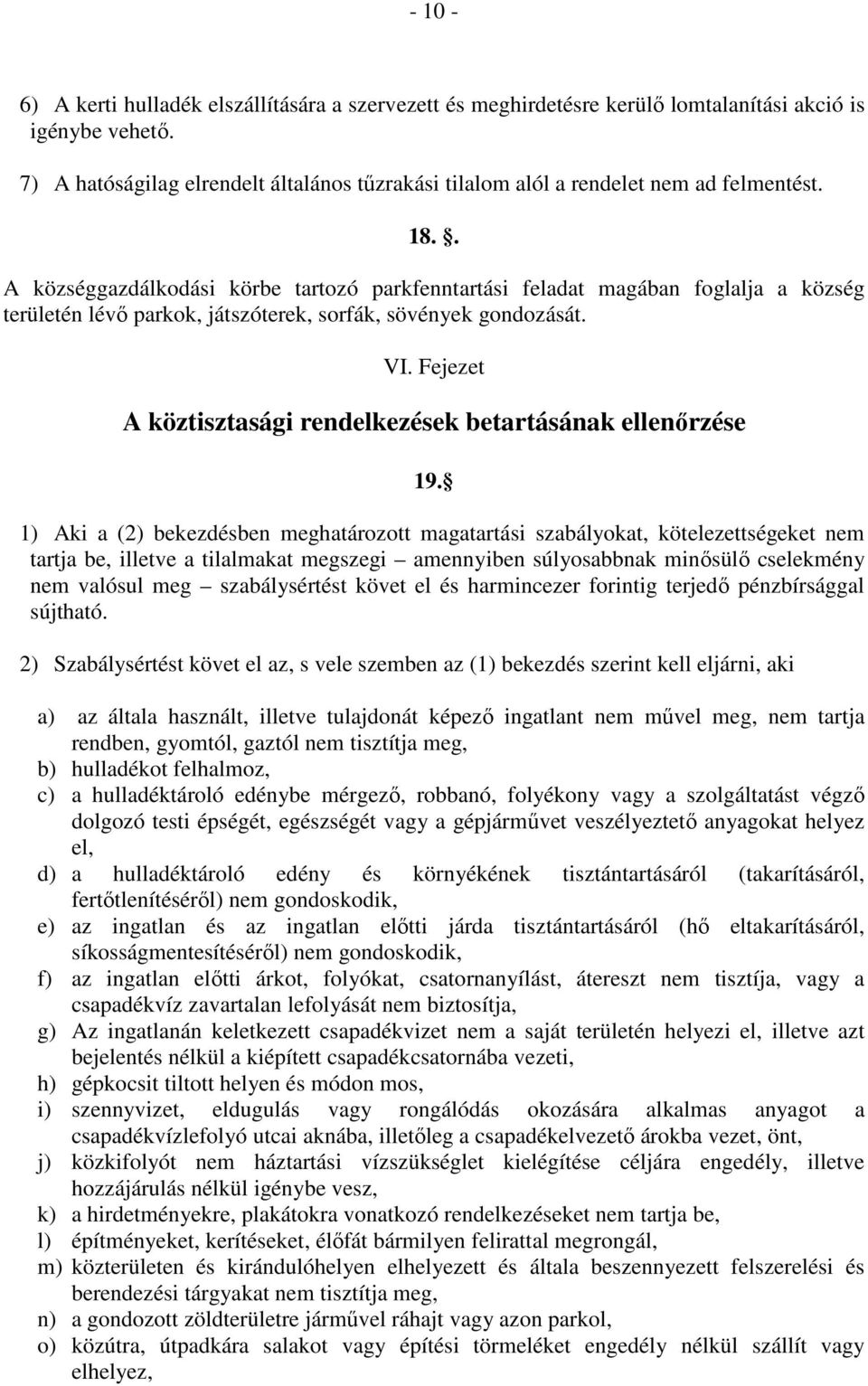 . A községgazdálkodási körbe tartozó parkfenntartási feladat magában foglalja a község területén lévő parkok, játszóterek, sorfák, sövények gondozását. VI.