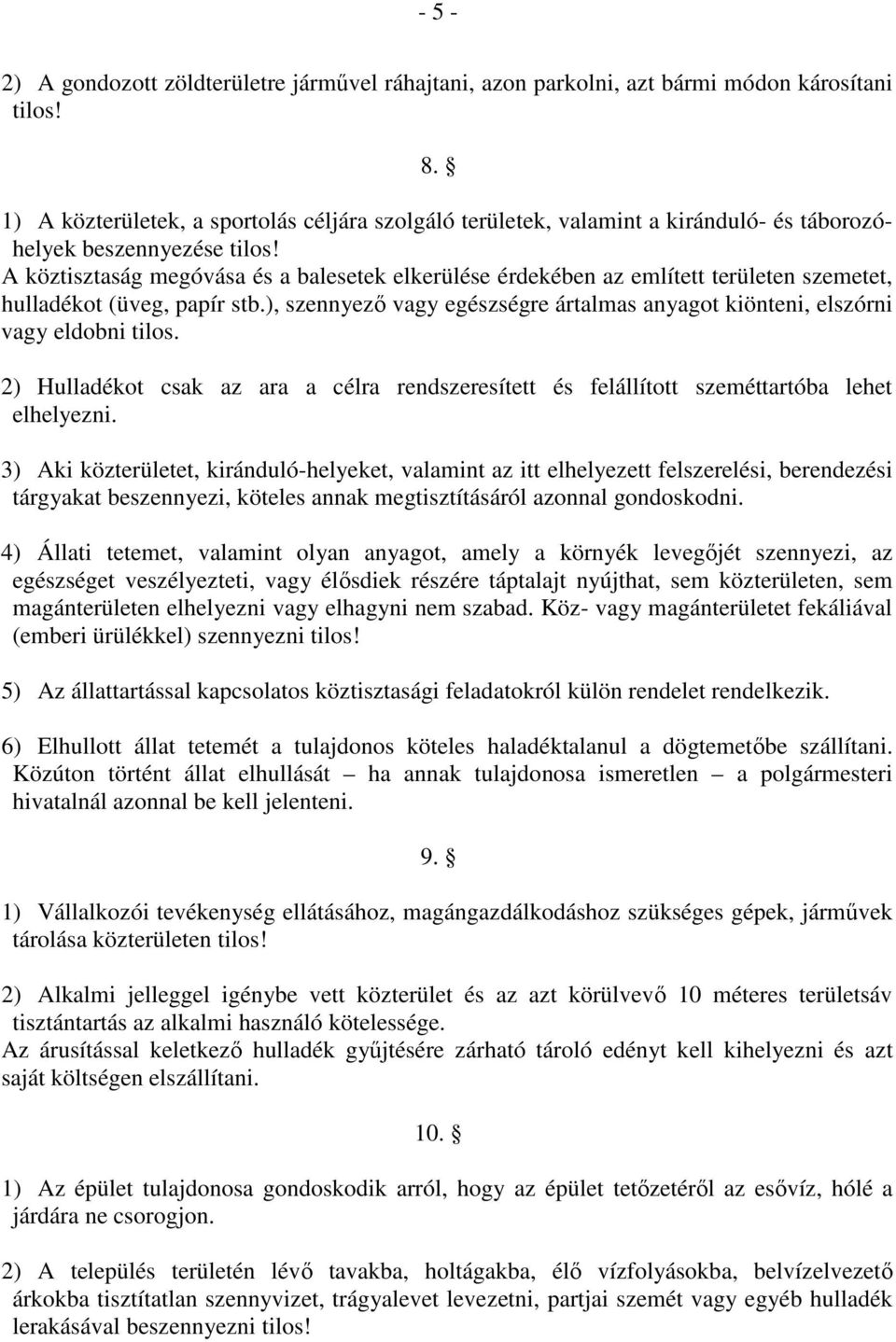 A köztisztaság megóvása és a balesetek elkerülése érdekében az említett területen szemetet, hulladékot (üveg, papír stb.