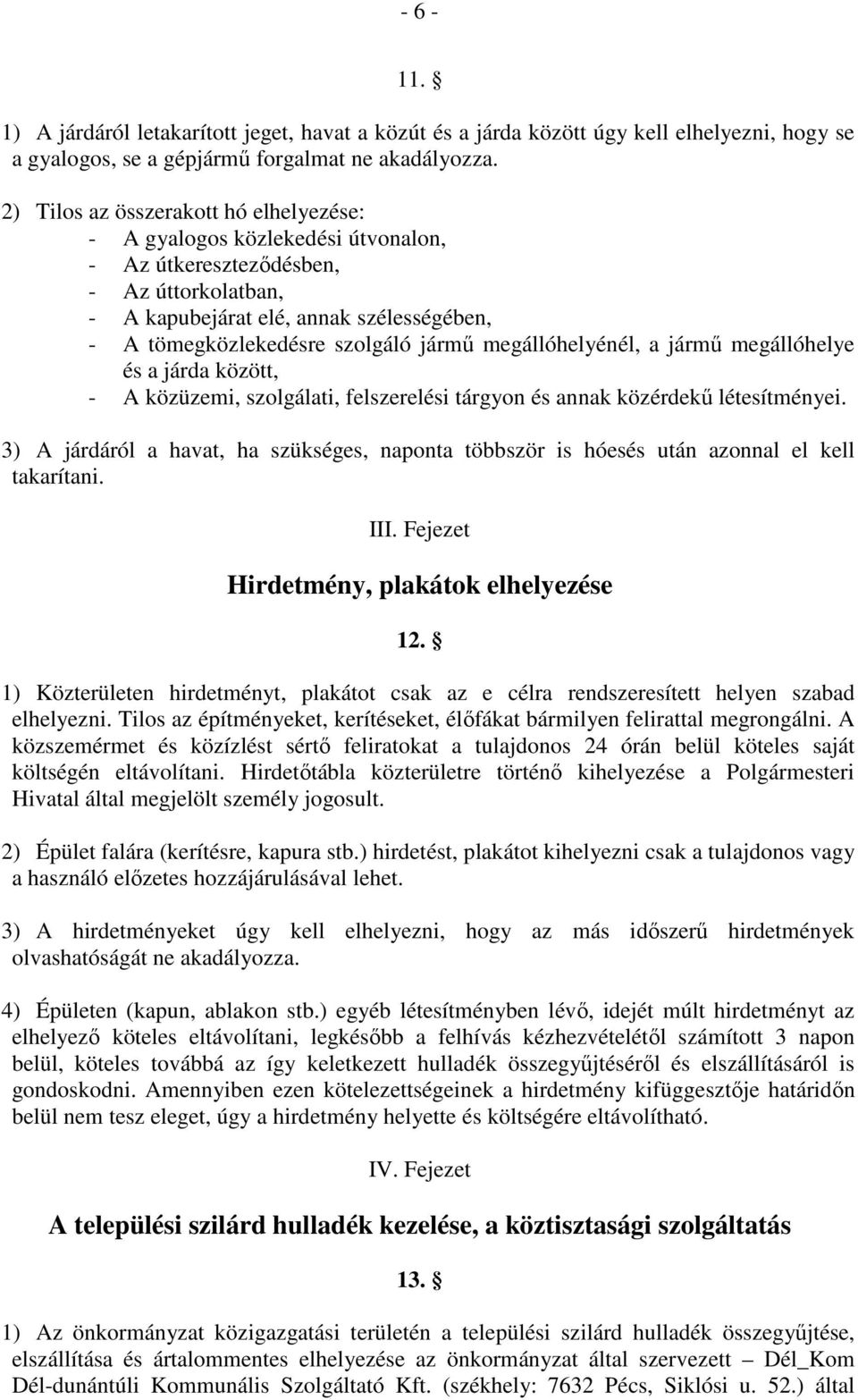 megállóhelyénél, a jármű megállóhelye és a járda között, - A közüzemi, szolgálati, felszerelési tárgyon és annak közérdekű létesítményei.
