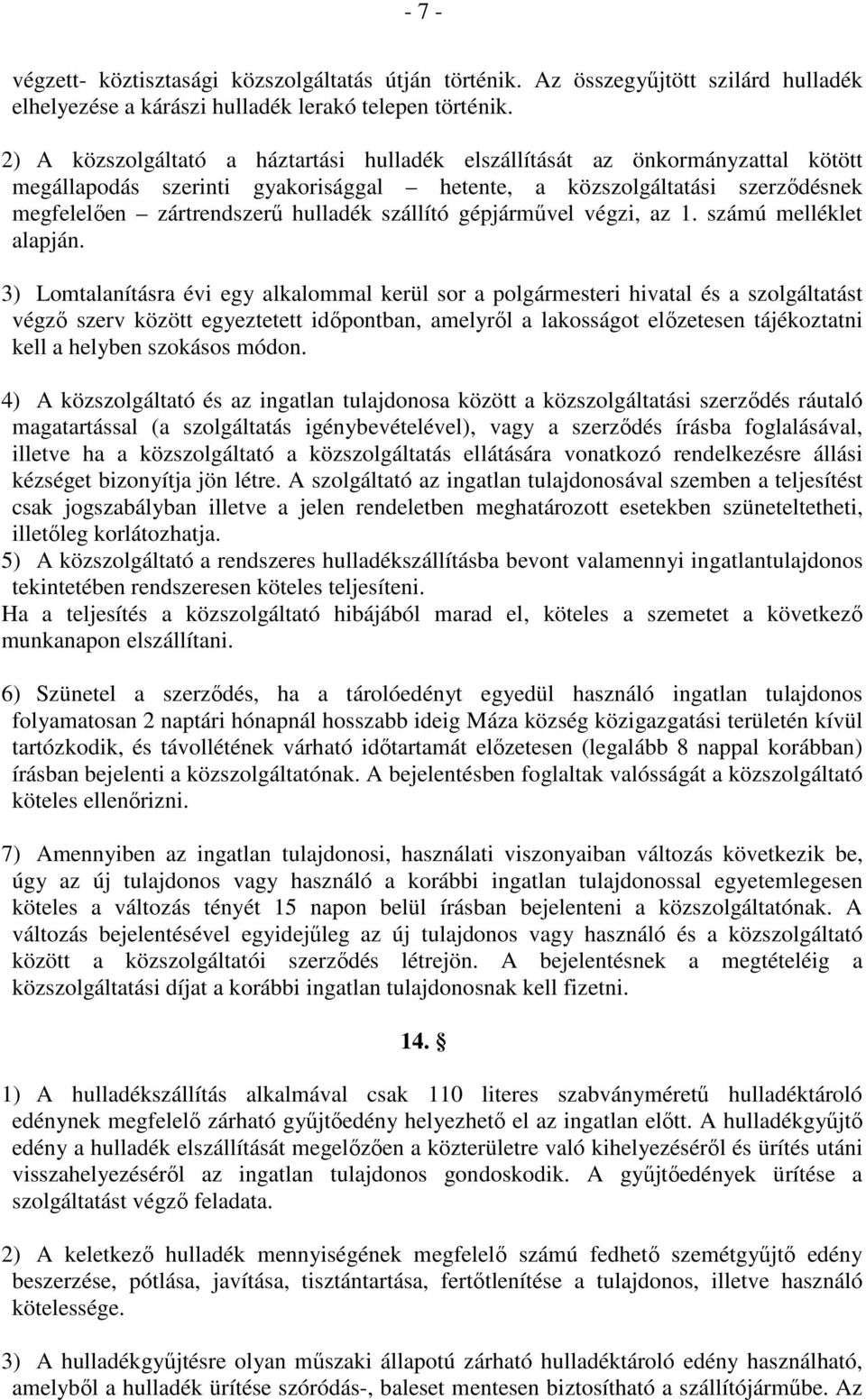 szállító gépjárművel végzi, az 1. számú melléklet alapján.