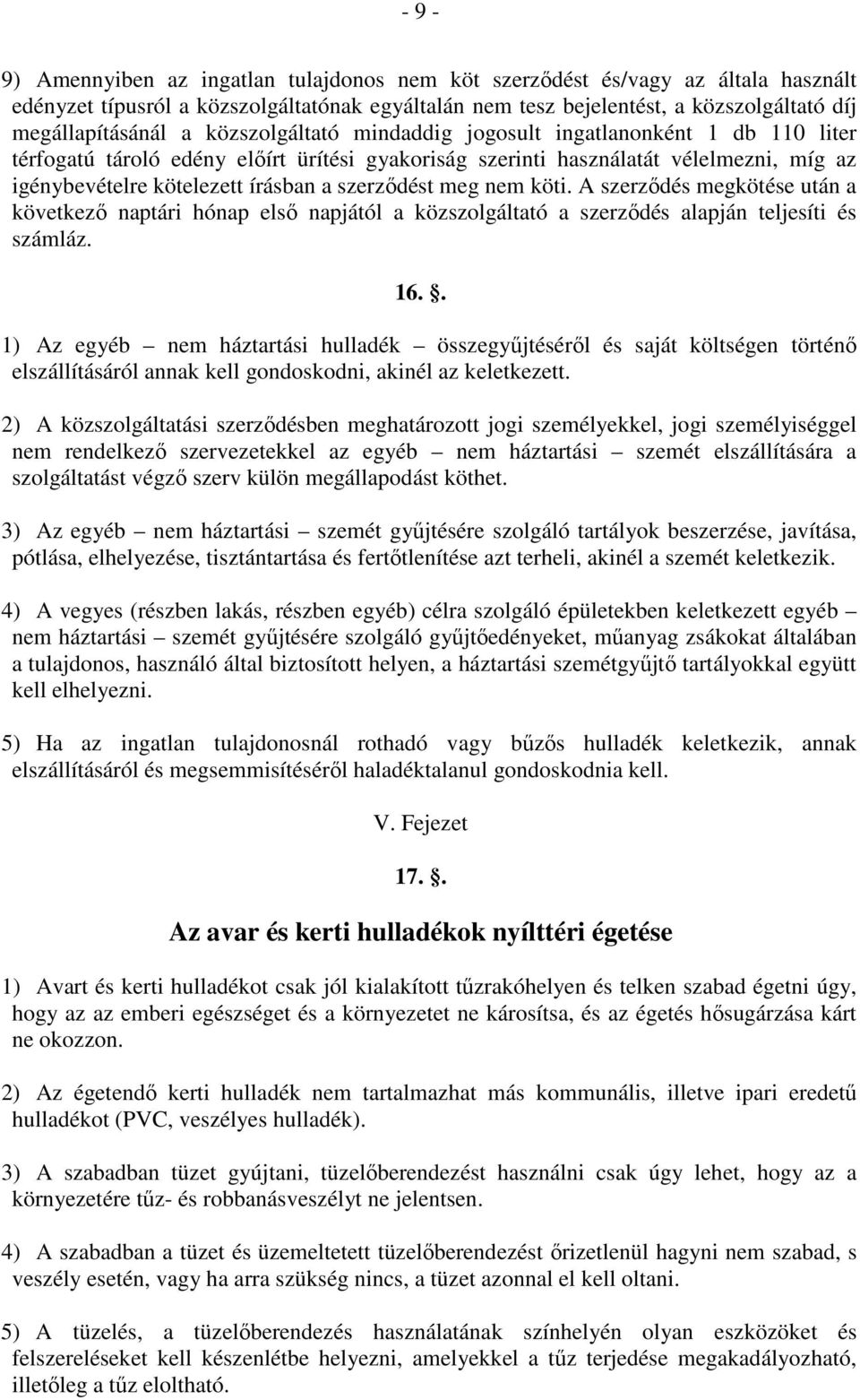 meg nem köti. A szerződés megkötése után a következő naptári hónap első napjától a közszolgáltató a szerződés alapján teljesíti és számláz. 16.