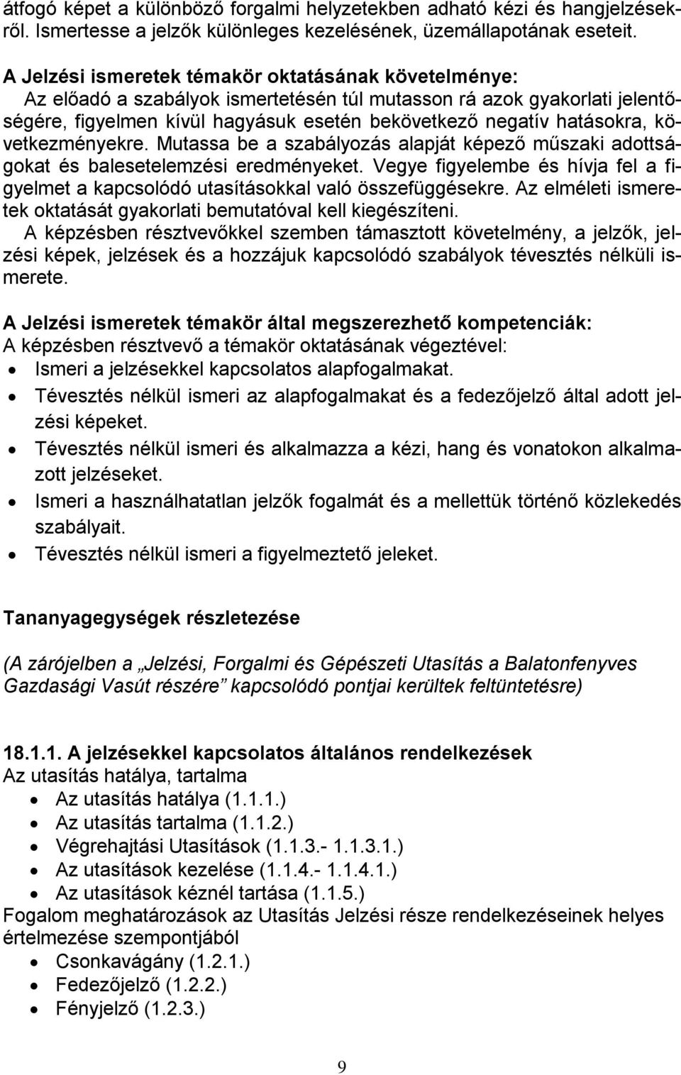 következményekre. Mutassa be a szabályozás alapját képező műszaki adottságokat és balesetelemzési eredményeket.