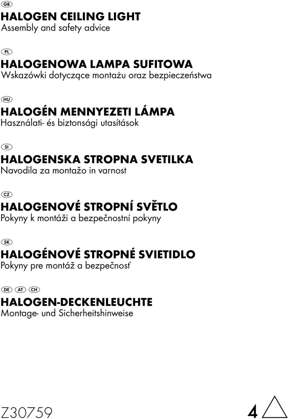 Navodila za montažo in varnost Halogenové stropní světlo Pokyny k montáži a bezpečnostní pokyny Halogénové