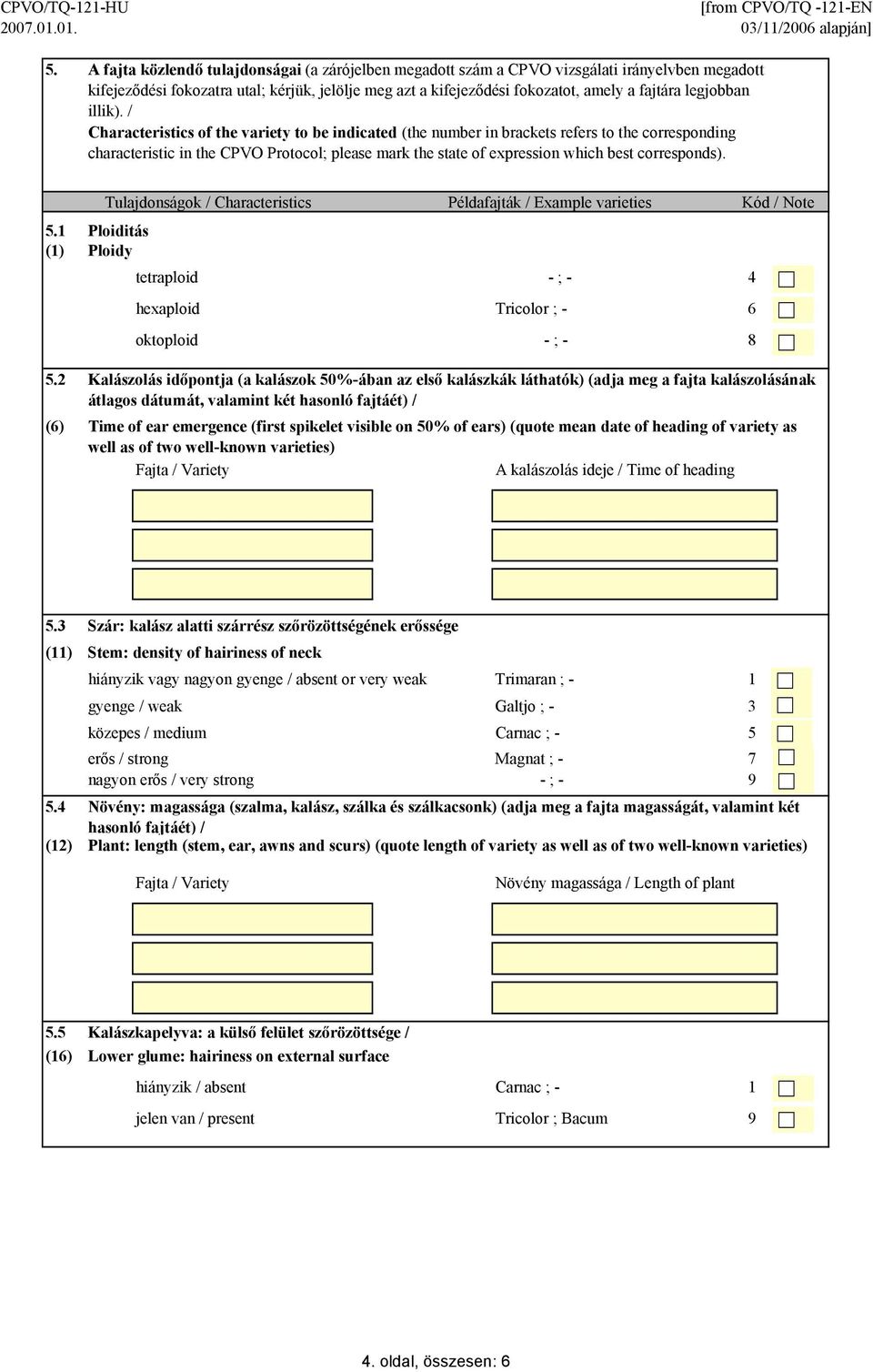/ Characteristics of the variety to be indicated (the number in brackets refers to the corresponding characteristic in the CPVO Protocol; please mark the state of expression which best corresponds).