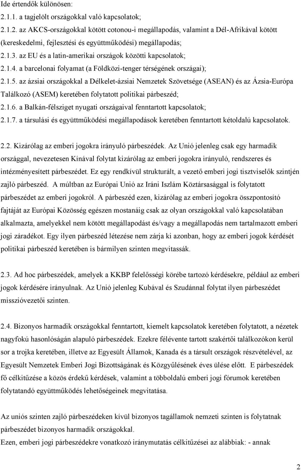 az ázsiai országokkal a Délkelet-ázsiai Nemzetek Szövetsége (ASEAN) és az Ázsia-Európa Találkozó (ASEM) keretében folytatott politikai párbeszéd; 2.1.6.