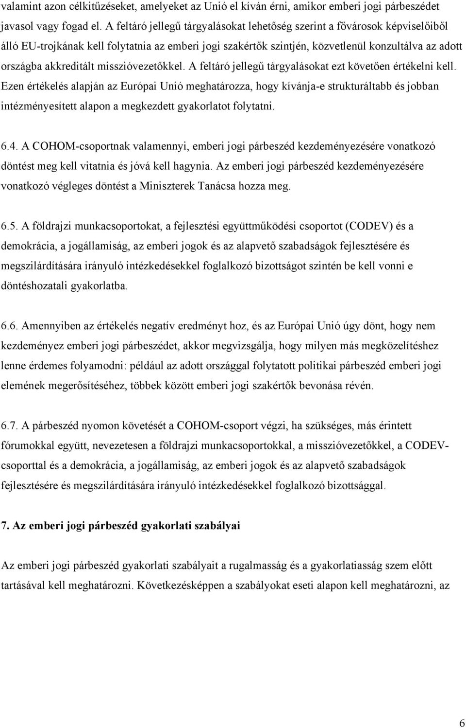 misszióvezetőkkel. A feltáró jellegű tárgyalásokat ezt követően értékelni kell.
