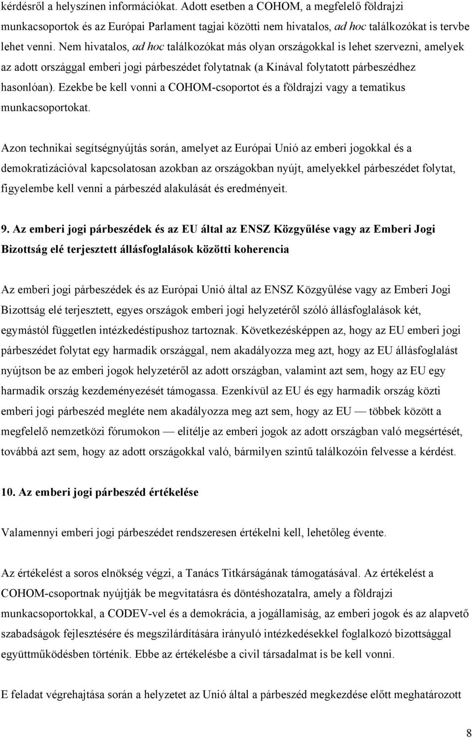 Ezekbe be kell vonni a COHOM-csoportot és a földrajzi vagy a tematikus munkacsoportokat.