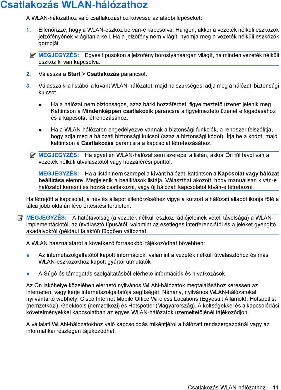 MEGJEGYZÉS: Egyes típusokon a jelzőfény borostyánsárgán világít, ha minden vezeték nélküli eszköz ki van kapcsolva. 2. Válassza a Start > Csatlakozás parancsot. 3.