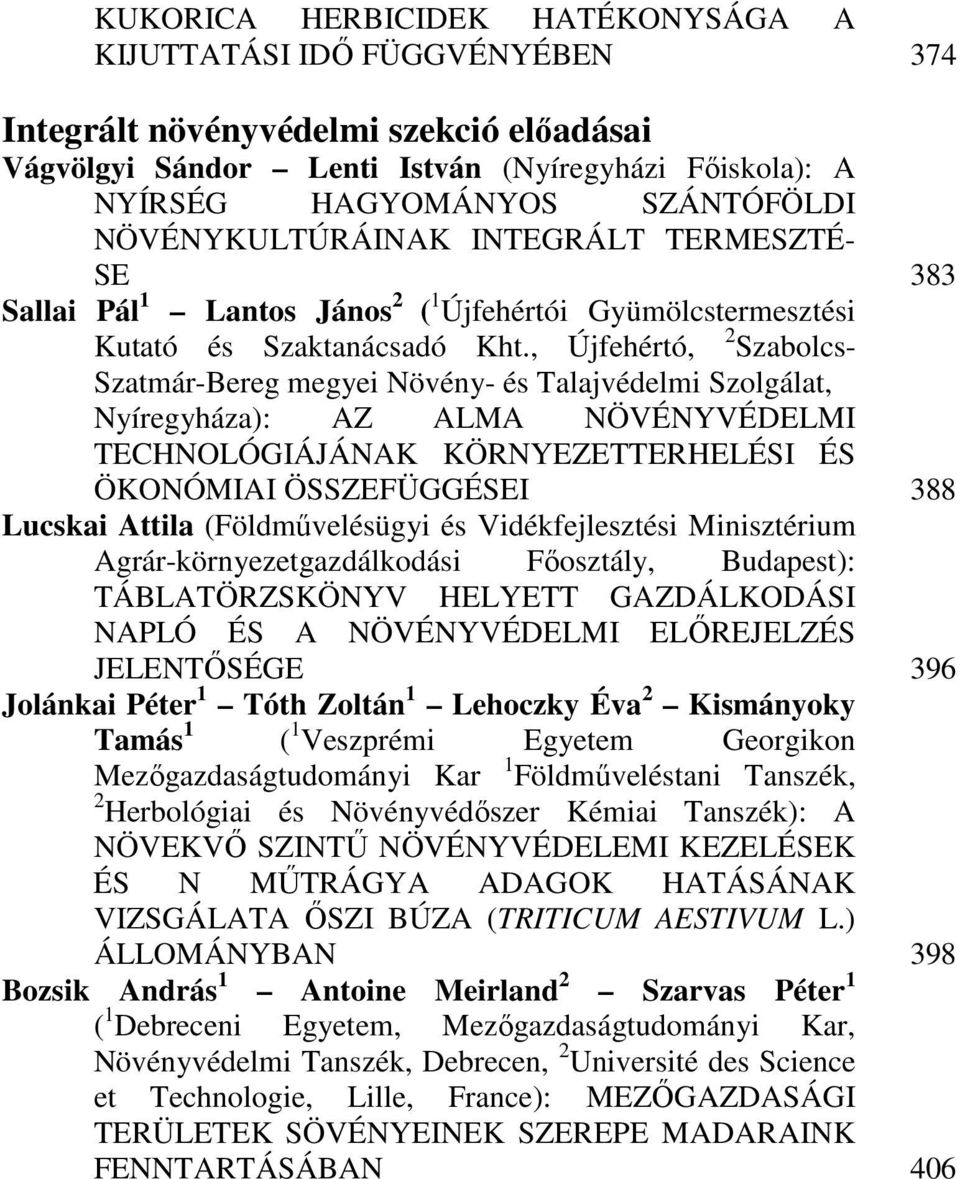 , Újfehértó, 2 Szabolcs- Szatmár-Bereg megyei Növény- és Talajvédelmi Szolgálat, Nyíregyháza): AZ ALMA NÖVÉNYVÉDELMI TECHNOLÓGIÁJÁNAK KÖRNYEZETTERHELÉSI ÉS ÖKONÓMIAI ÖSSZEFÜGGÉSEI Lucskai Attila