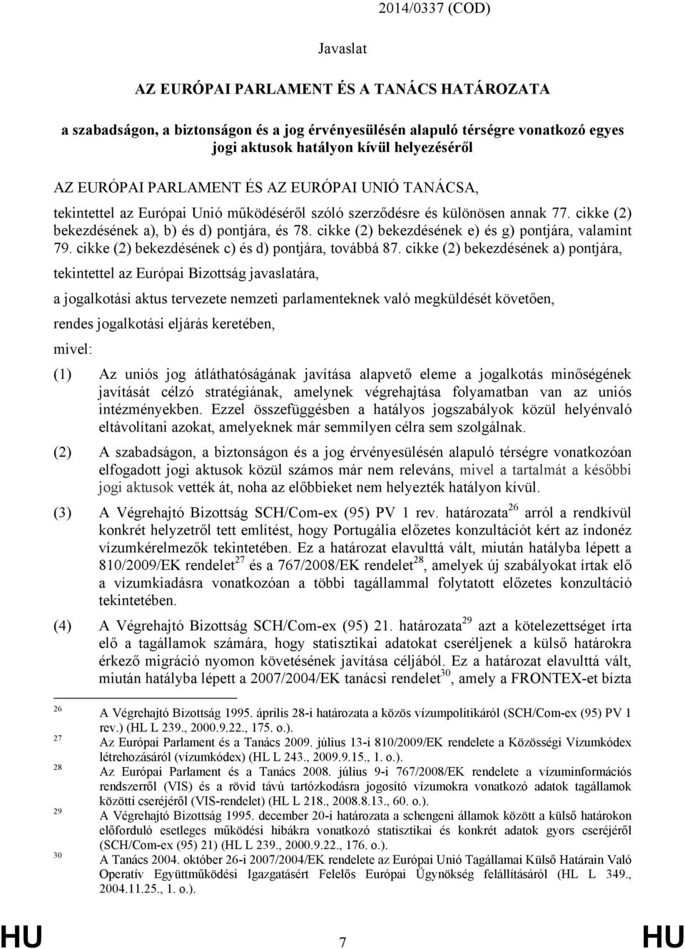 cikke (2) bekezdésének e) és g) pontjára, valamint 79. cikke (2) bekezdésének c) és d) pontjára, továbbá 87.