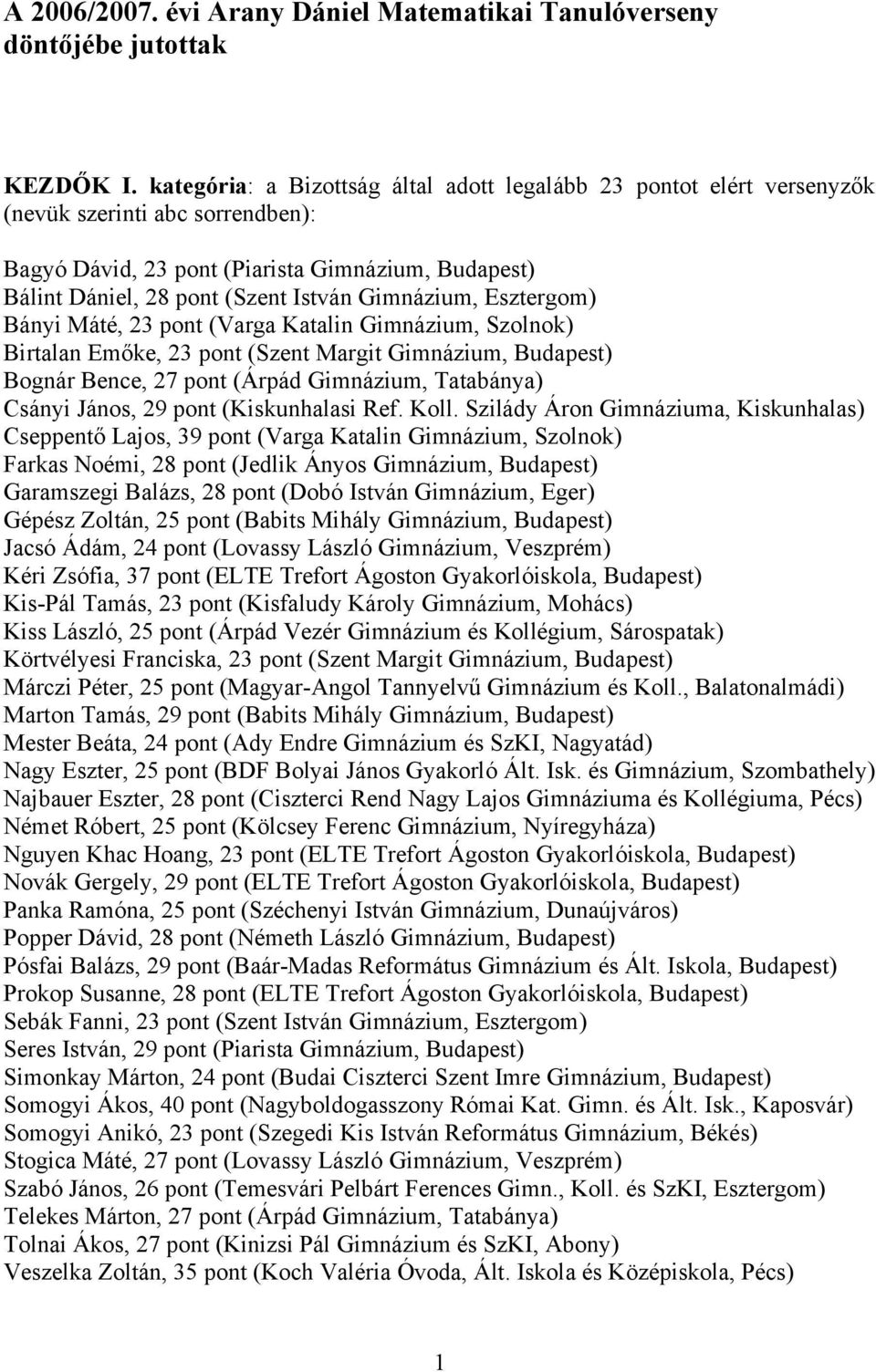 A 2006/2007. évi Arany Dániel Matematikai Tanulóverseny döntőjébe jutottak  - PDF Ingyenes letöltés