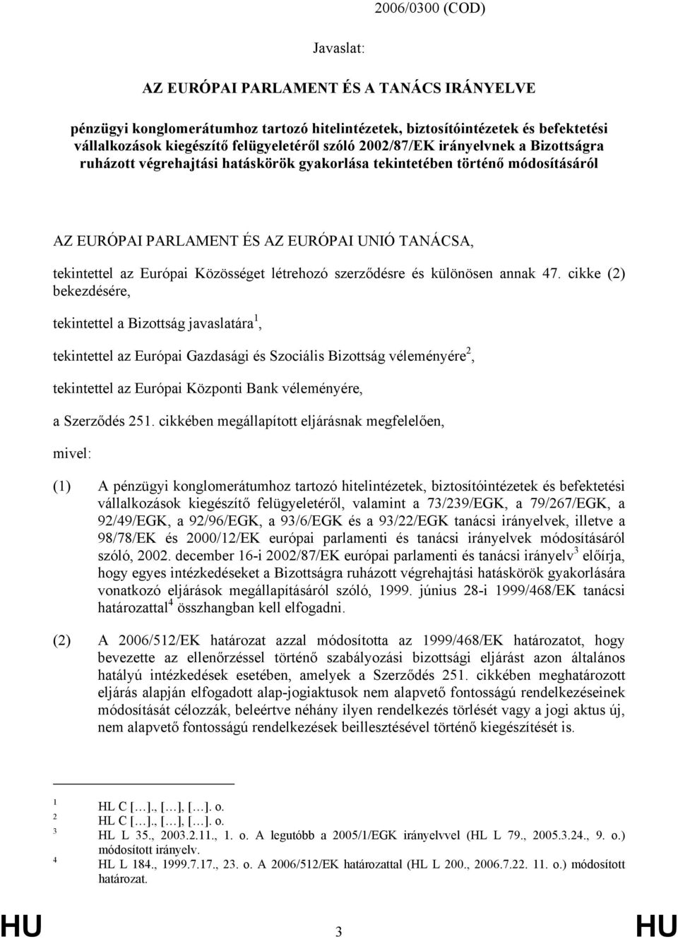 létrehozó szerződésre és különösen annak 47.