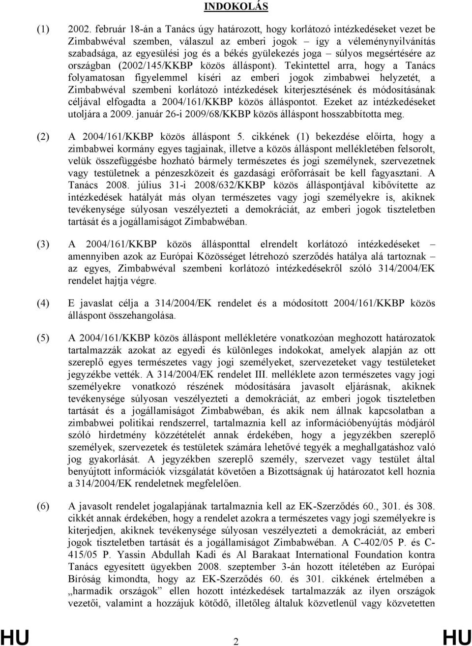 gyülekezés joga súlyos megsértésére az országban (2002/145/KKBP közös álláspont).