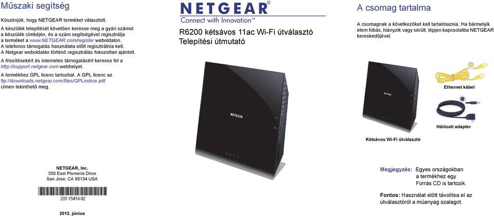 A frissítésekért és internetes támogatásért keresse fel a http://support.netgear.com webhelyet. A termékhez GPL licenc tartozhat. A GPL licenc az ftp://downloads.netgear.com/files/gplnotice.