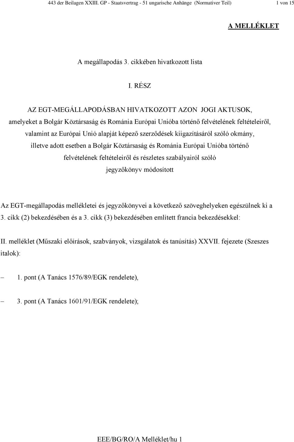 szerződések kiigazításáról szóló okmány, illetve adott esetben a Bolgár Köztársaság és Románia Európai Unióba történő felvételének feltételeiről és részletes szabályairól szóló jegyzőkönyv módosított