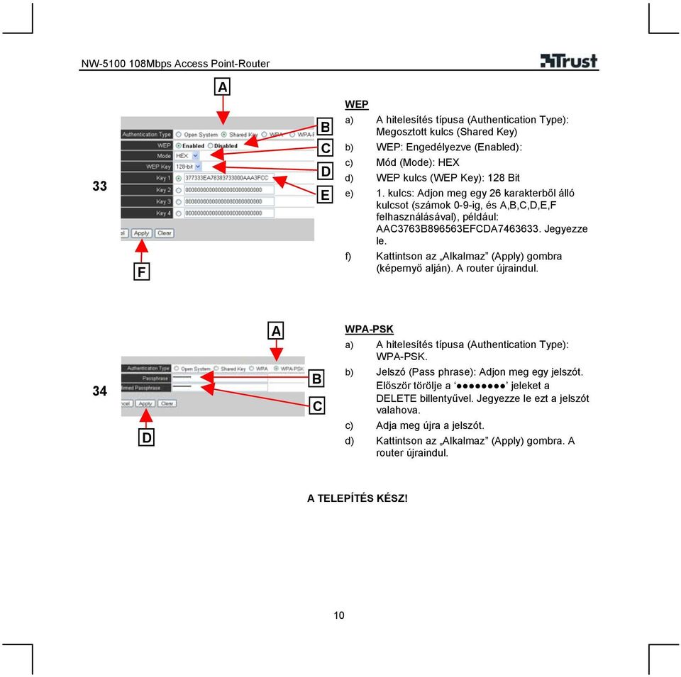 f) Kattintson az Alkalmaz (Apply) gombra (képernyő alján). A router újraindul. 34 D A B C WPA-PSK a) A hitelesítés típusa (Authentication Type): WPA-PSK.