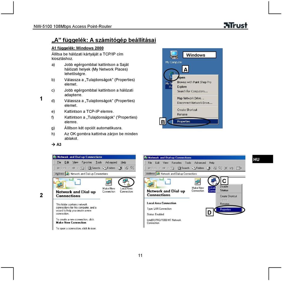 c) Jobb egérgombbal kattintson a hálózati adapterre. d) Válassza a Tulajdonságok (Properties) elemet. e) Kattintson a TCP-IP elemre.