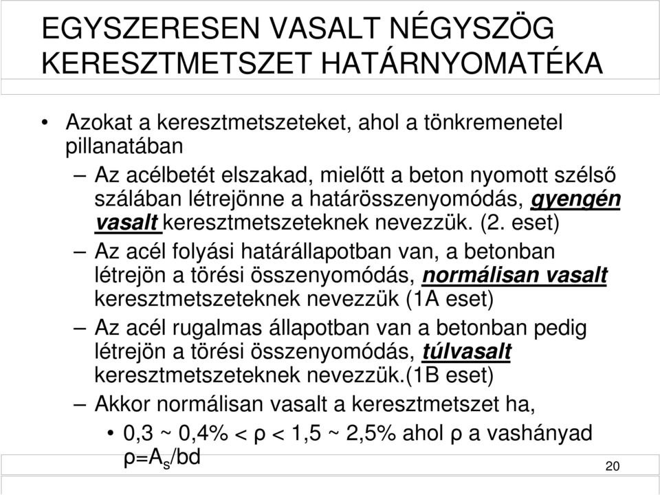 eset) Az acél folyási határállapotban van, a betonban létrejön a törési összenyomódás, normálisan vasalt keresztmetszeteknek nevezzük (1A eset) Az acél rugalmas