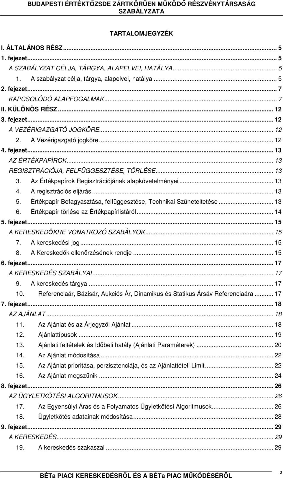 Az Értékpapírok Regisztrációjának alapkövetelményei... 13 4. A regisztrációs eljárás... 13 5. Értékpapír Befagyasztása, felfüggesztése, Technikai Szüneteltetése... 13 6.