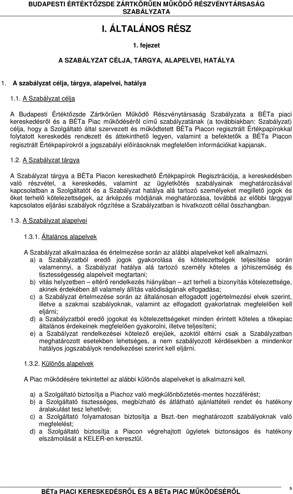 A szabályzat célja, tárgya, alapelvei, hatálya 1.