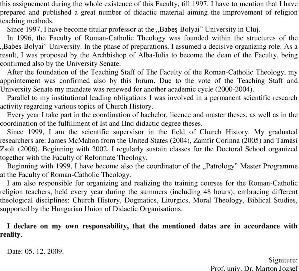 Since 1997, I have become titular professor at the Babeş-Bolyai University in Cluj. In 1996, the Faculty of Roman-Catholic Theology was founded within the structures of the Babes-Bolyai University.