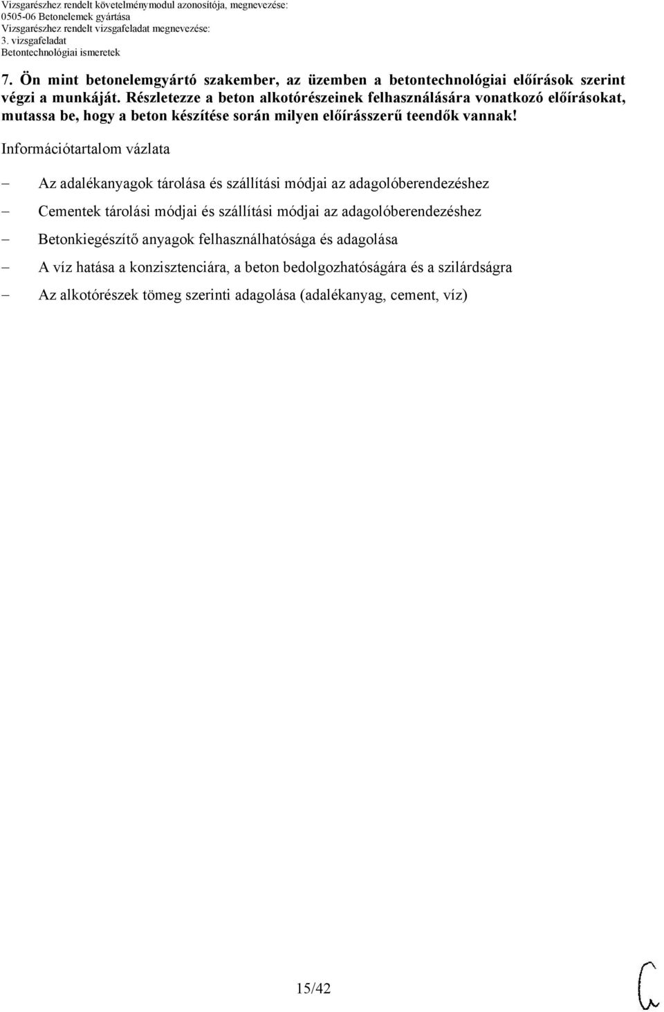 Információtartalom vázlata Az adalékanyagok tárolása és szállítási módjai az adagolóberendezéshez Cementek tárolási módjai és szállítási módjai az