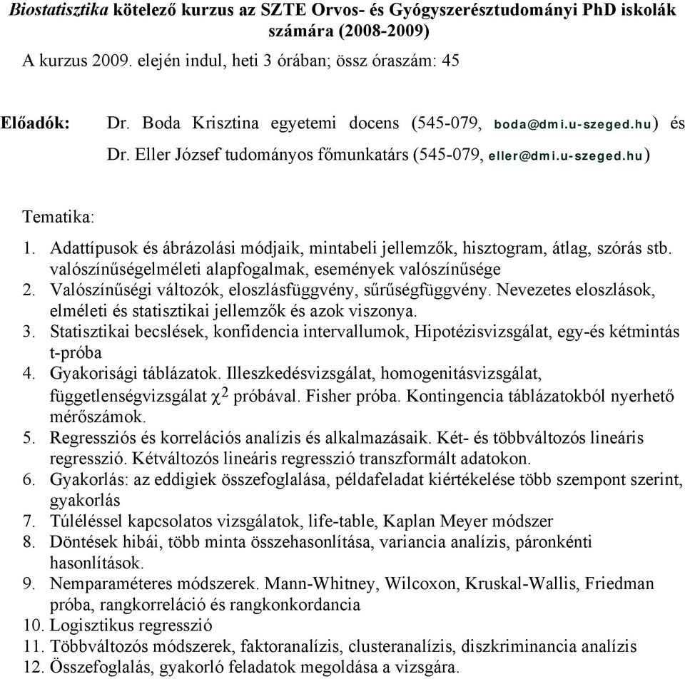 Adattípusok és ábrázolási módjaik, mintabeli jellemzők, hisztogram, átlag, szórás stb. valószínűségelméleti alapfogalmak, események valószínűsége 2.