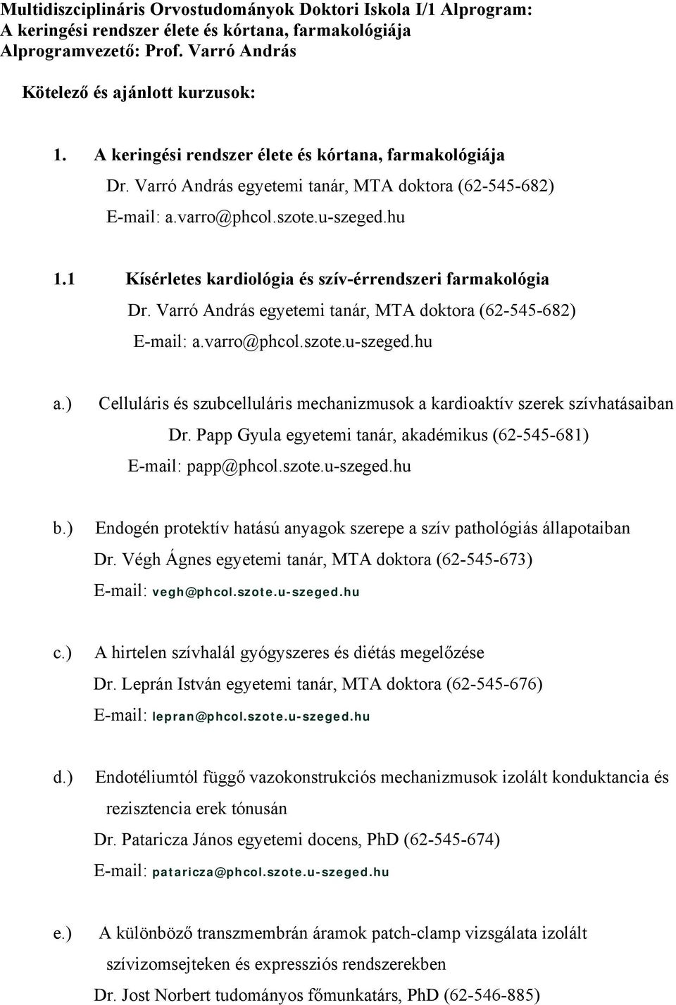 1 Kísérletes kardiológia és szív-érrendszeri farmakológia Dr. Varró András egyetemi tanár, MTA doktora (62-545-682) E-mail: a.varro@phcol.szote.u-szeged.hu a.