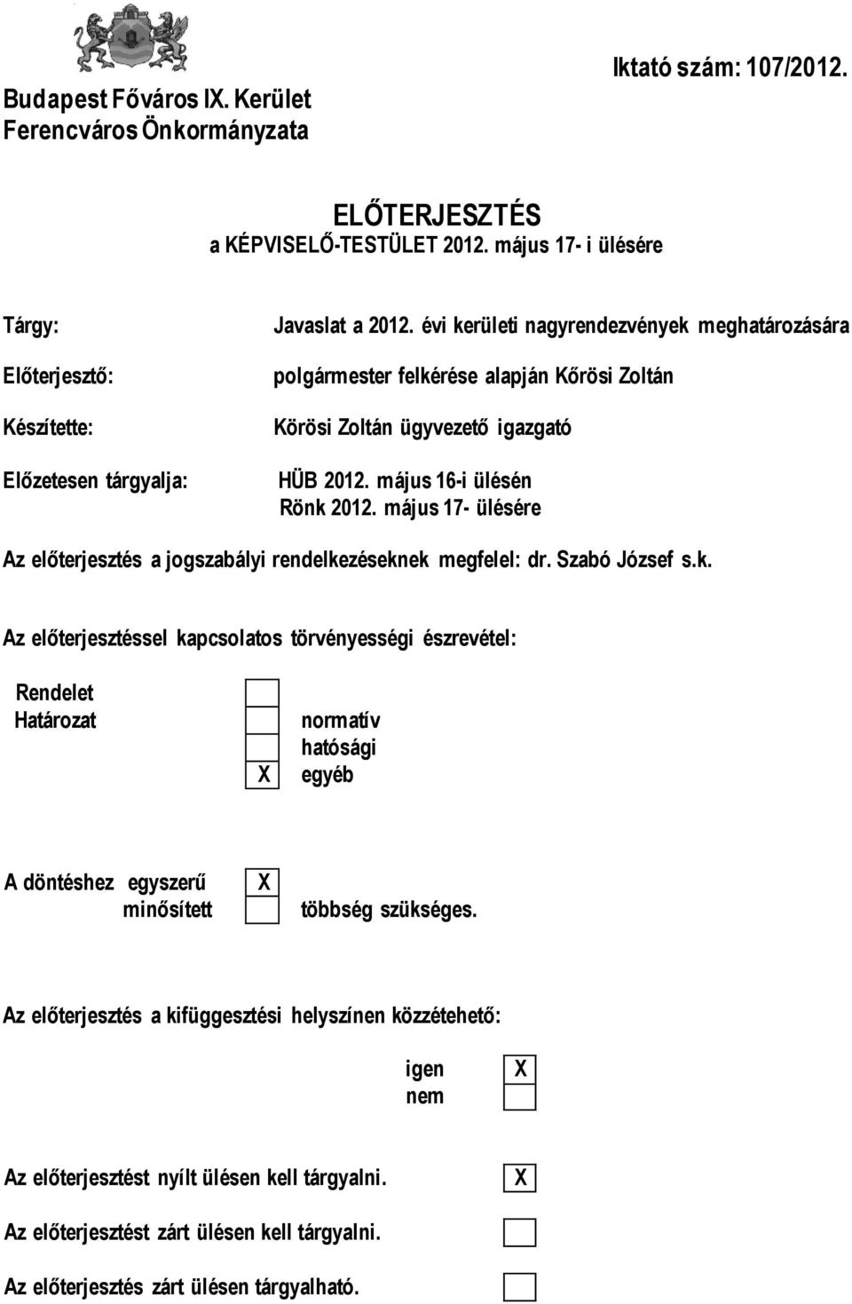 évi kerületi nagyrendezvények meghatározására polgármester felkérése alapján Kőrösi Zoltán Körösi Zoltán ügyvezető igazgató HÜB 2012. május 16-i ülésén Rönk 2012.