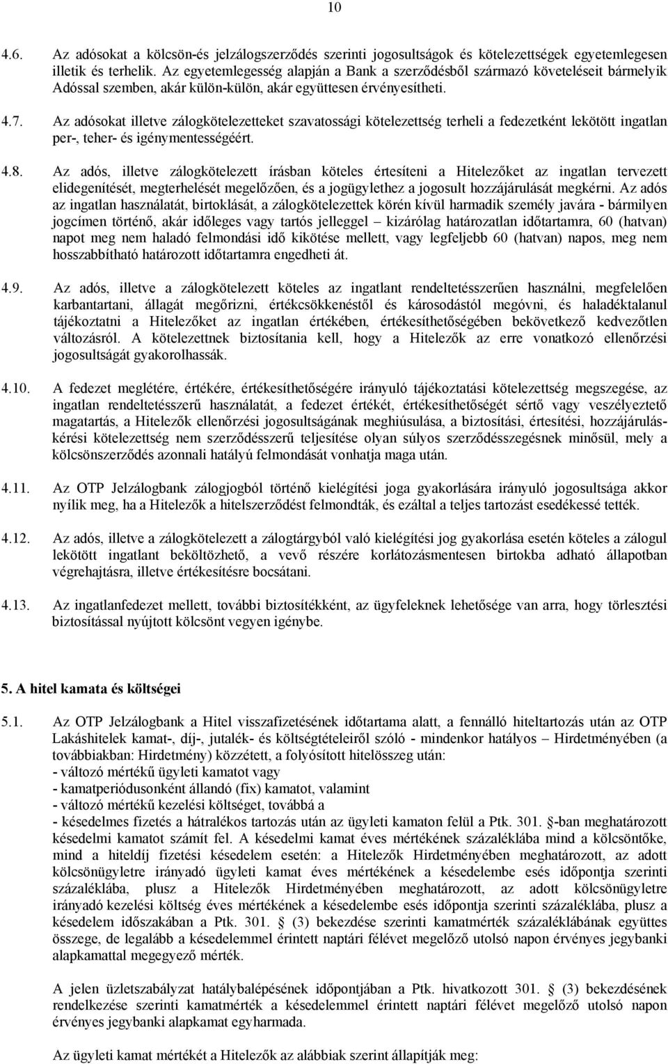 Az adósokat illetve zálogkötelezetteket szavatossági kötelezettség terheli a fedezetként lekötött ingatlan per-, teher- és igénymentességéért. 4.8.