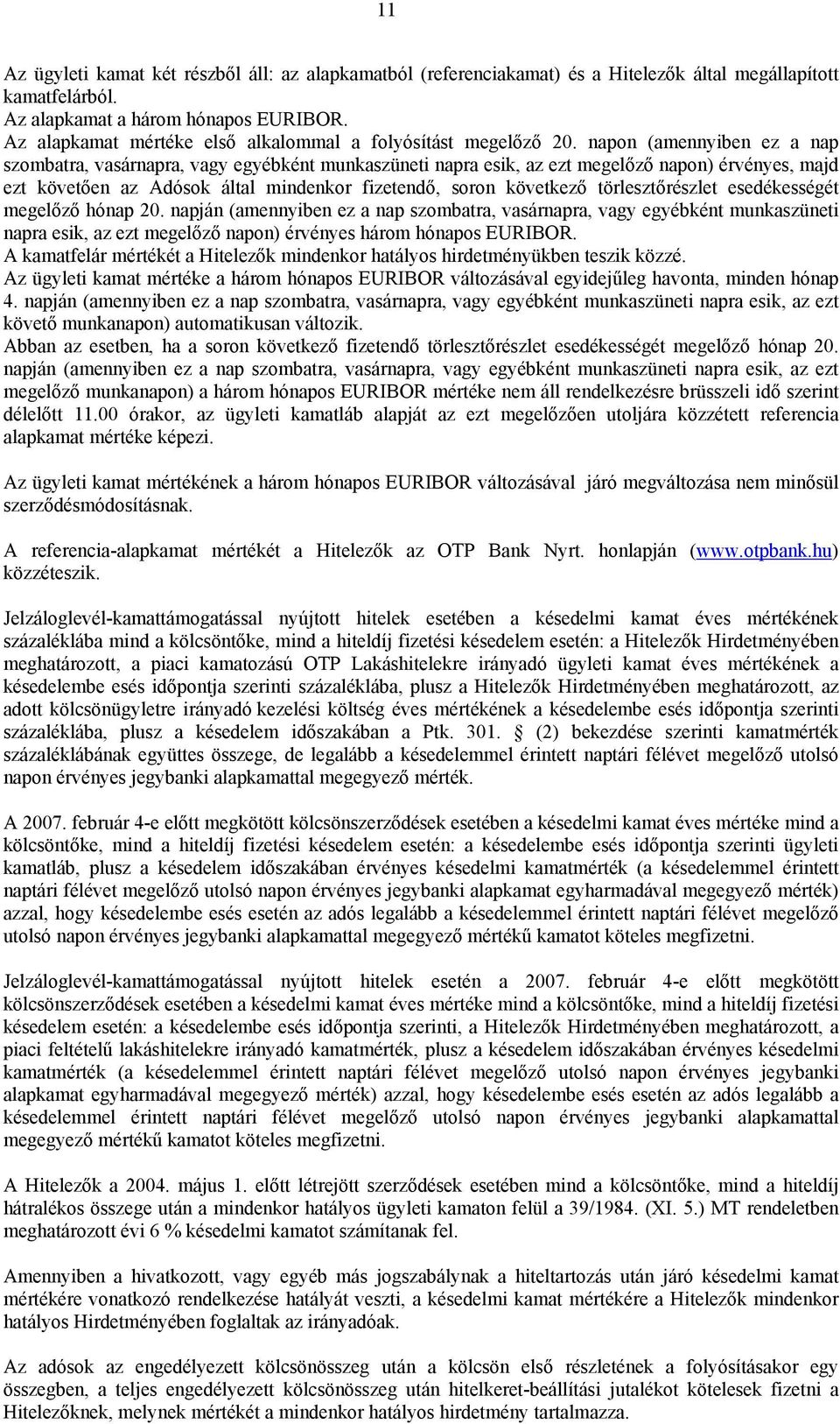 napon (amennyiben ez a nap szombatra, vasárnapra, vagy egyébként munkaszüneti napra esik, az ezt megelőző napon) érvényes, majd ezt követően az Adósok által mindenkor fizetendő, soron következő