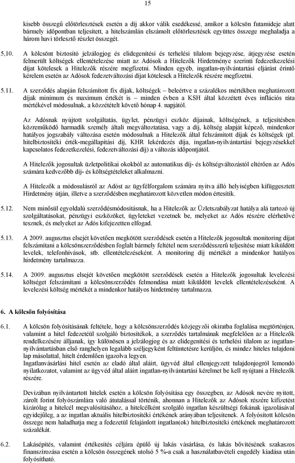 A kölcsönt biztosító jelzálogjog és elidegenítési és terhelési tilalom bejegyzése, átjegyzése esetén felmerült költségek ellentételezése miatt az Adósok a Hitelezők Hirdetménye szerinti