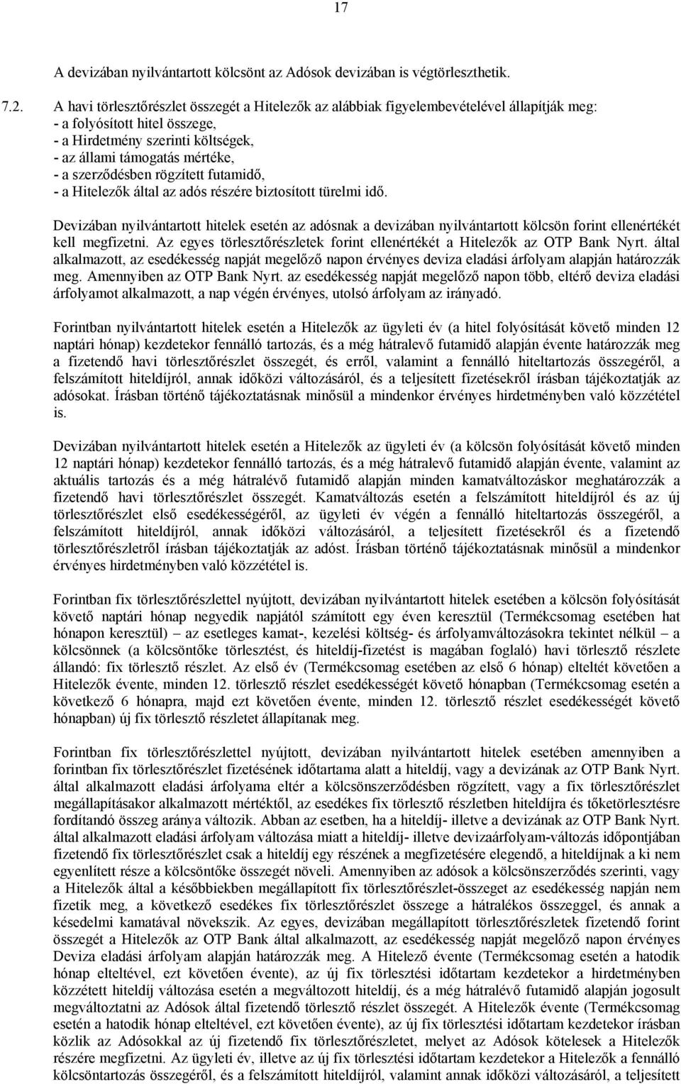 szerződésben rögzített futamidő, - a Hitelezők által az adós részére biztosított türelmi idő.
