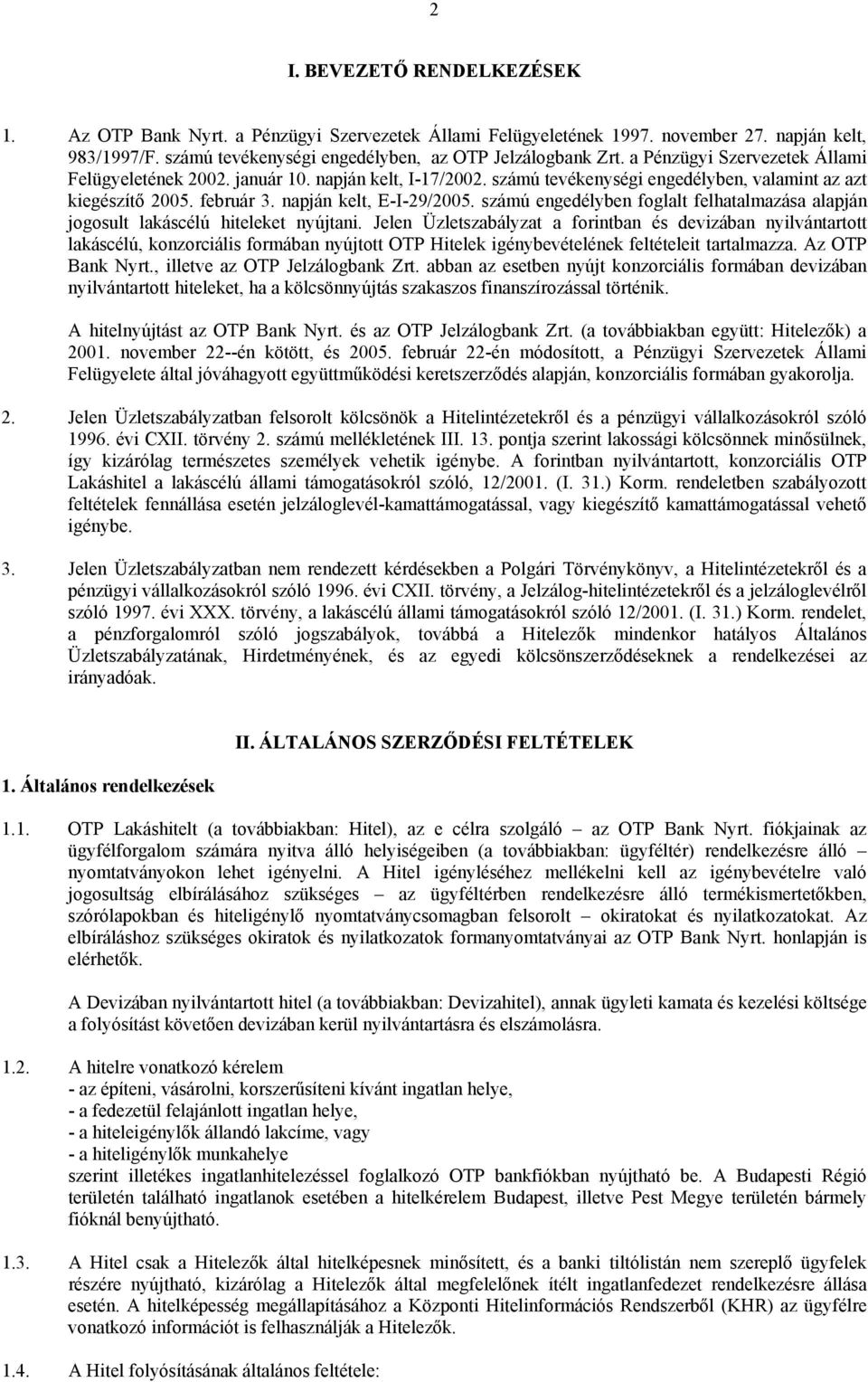 számú engedélyben foglalt felhatalmazása alapján jogosult lakáscélú hiteleket nyújtani.