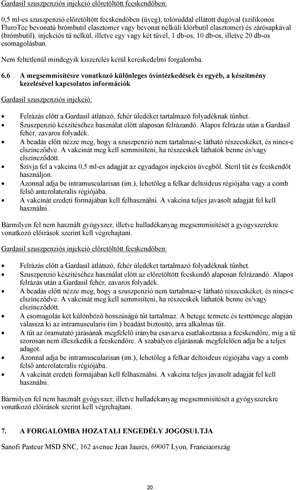 Nem feltétlenül mindegyik kiszerelés kerül kereskedelmi forgalomba. 6.