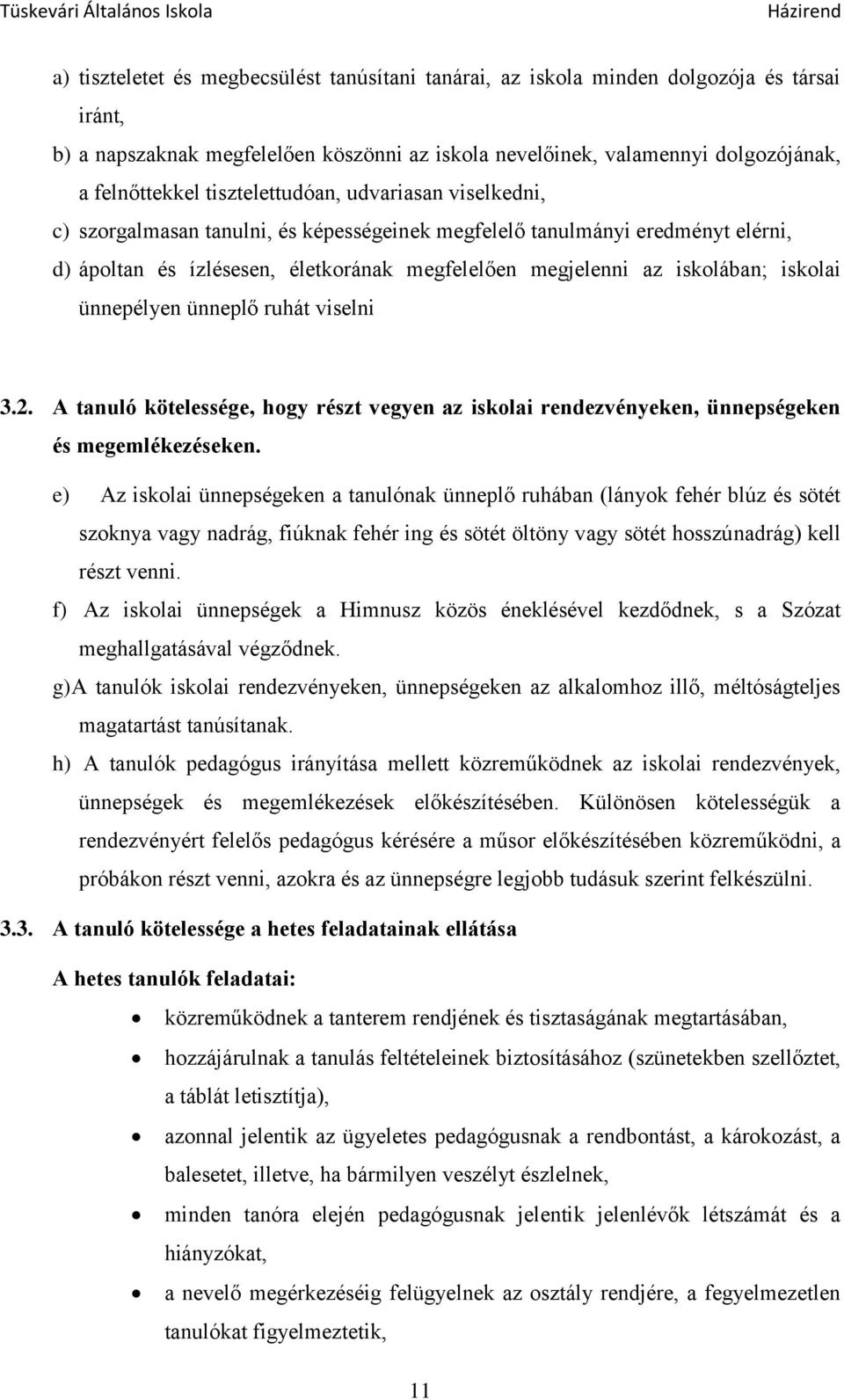 iskolai ünnepélyen ünneplő ruhát viselni 3.2. A tanuló kötelessége, hogy részt vegyen az iskolai rendezvényeken, ünnepségeken és megemlékezéseken.
