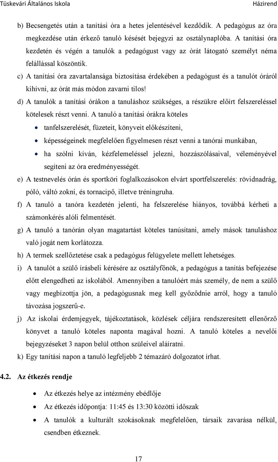 c) A tanítási óra zavartalansága biztosítása érdekében a pedagógust és a tanulót óráról kihívni, az órát más módon zavarni tilos!