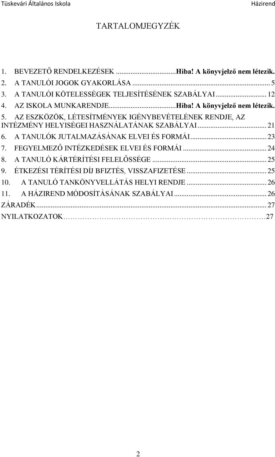 AZ ESZKÖZÖK, LÉTESÍTMÉNYEK IGÉNYBEVÉTELÉNEK RENDJE, AZ INTÉZMÉNY HELYISÉGEI HASZNÁLATÁNAK SZABÁLYAI... 21 6. A TANULÓK JUTALMAZÁSÁNAK ELVEI ÉS FORMÁI... 23 7.