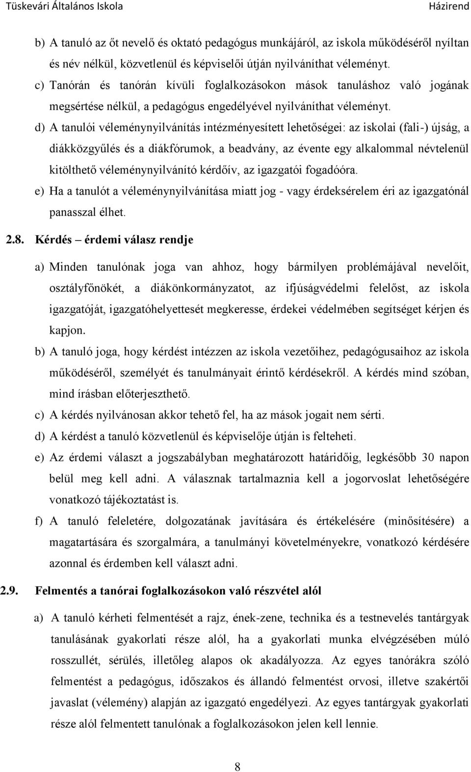 d) A tanulói véleménynyilvánítás intézményesített lehetőségei: az iskolai (fali-) újság, a diákközgyűlés és a diákfórumok, a beadvány, az évente egy alkalommal névtelenül kitölthető