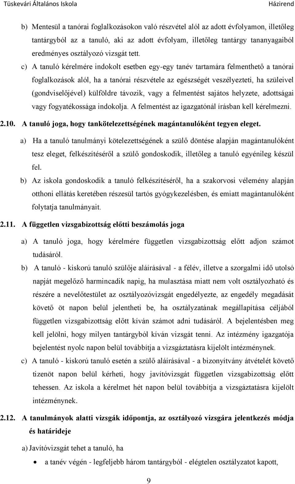 külföldre távozik, vagy a felmentést sajátos helyzete, adottságai vagy fogyatékossága indokolja. A felmentést az igazgatónál írásban kell kérelmezni. 2.10.