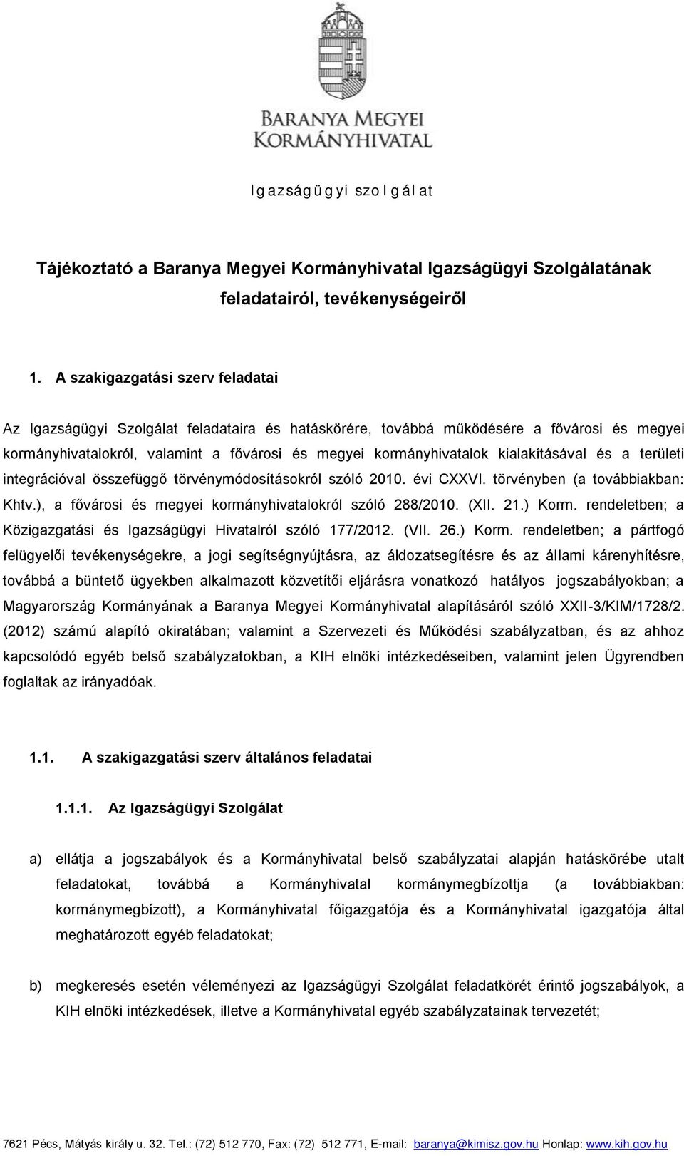 kialakításával és a területi integrációval összefüggő törvénymódosításokról szóló 2010. évi CXXVI. törvényben (a továbbiakban: Khtv.), a fővárosi és megyei kormányhivatalokról szóló 288/2010. (XII.