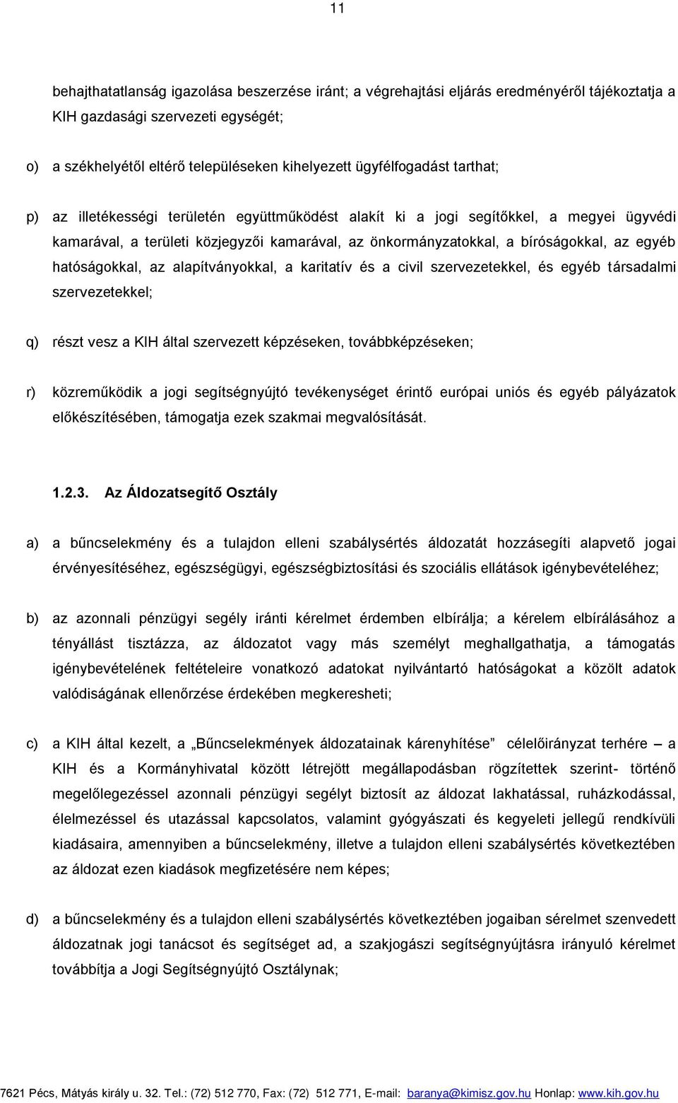 egyéb hatóságokkal, az alapítványokkal, a karitatív és a civil szervezetekkel, és egyéb társadalmi szervezetekkel; q) részt vesz a KIH által szervezett képzéseken, továbbképzéseken; r) közreműködik a