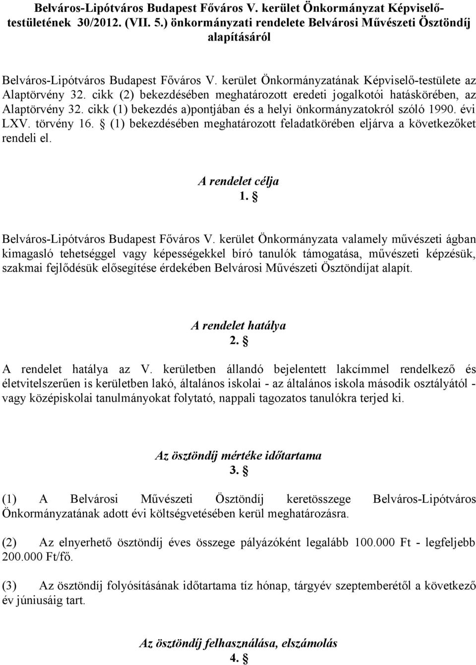 cikk (2) bekezdésében meghatározott eredeti jogalkotói hatáskörében, az Alaptörvény 32. cikk (1) bekezdés a)pontjában és a helyi önkormányzatokról szóló 1990. évi LXV. törvény 16.
