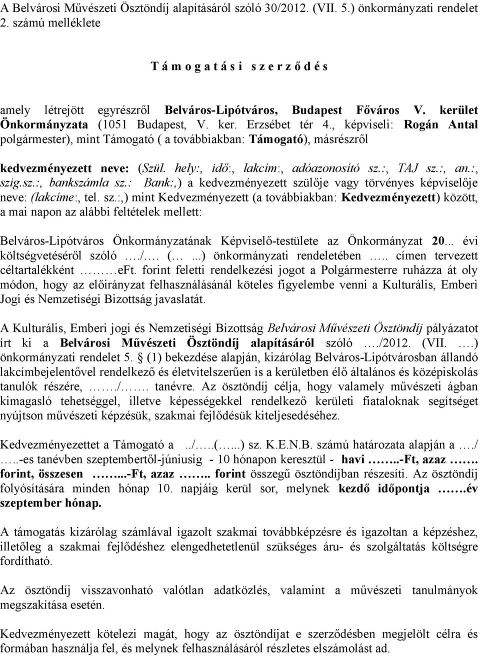 , képviseli: Rogán Antal polgármester), mint Támogató ( a továbbiakban: Támogató), másrészről kedvezményezett neve: (Szül. hely:, idő:, lakcím:, adóazonosító sz.:, TAJ sz.:, an.:, szig.sz.:, bankszámla sz.