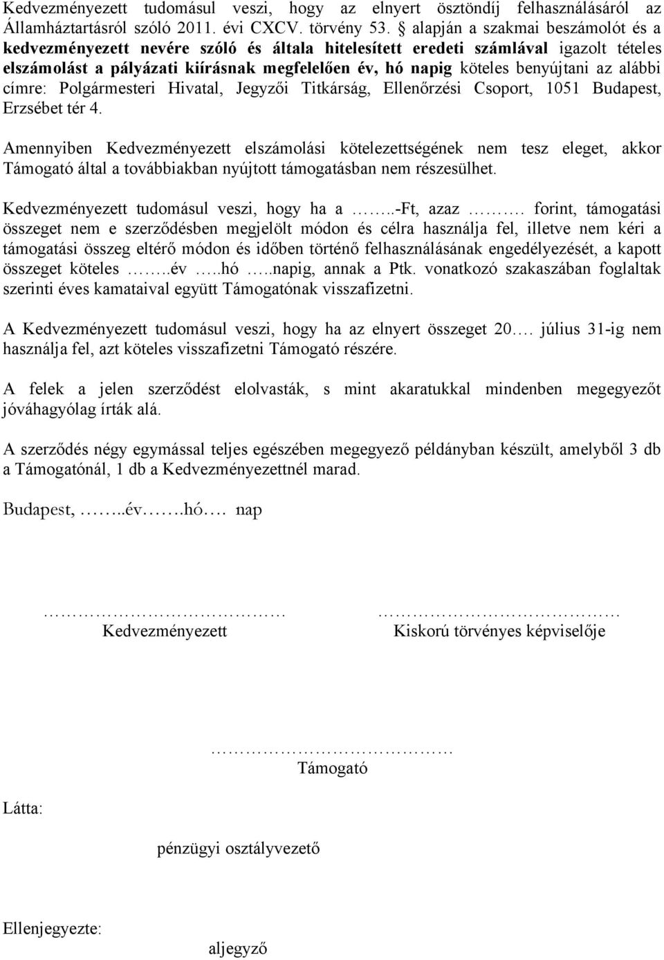 az alábbi címre: Polgármesteri Hivatal, Jegyzői Titkárság, Ellenőrzési Csoport, 1051 Budapest, Erzsébet tér 4.