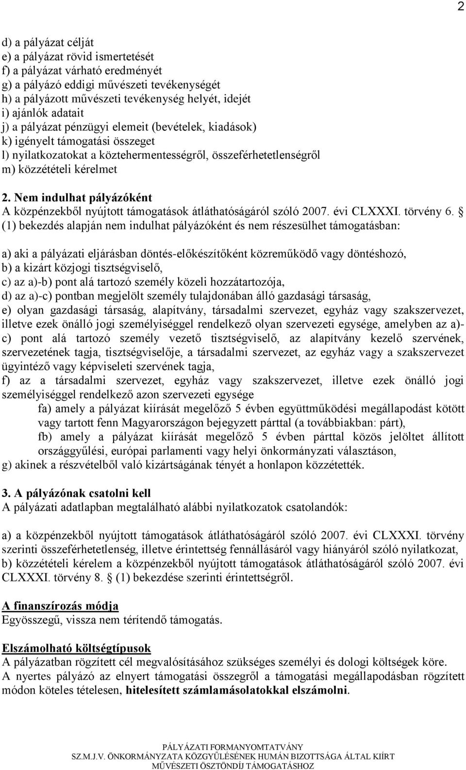 Nem indulhat pályázóként A közpénzekből nyújtott támogatások átláthatóságáról szóló 2007. évi CLXXXI. törvény 6.