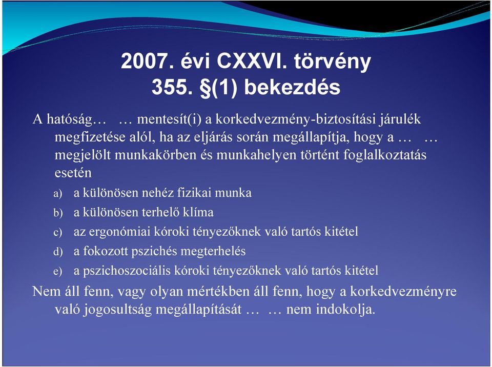 munkakörben és munkahelyen történt foglalkoztatás esetén a) a különösen nehéz fizikai munka b) a különösen terhelő klíma c) az ergonómiai
